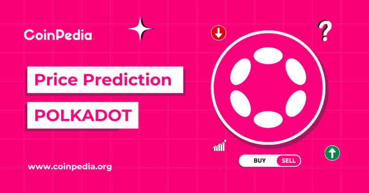 Polkadot Price Prediction 2025, 2026 – 2030: Will DOT Price Cross $10? Elena R Coinpedia Fintech News